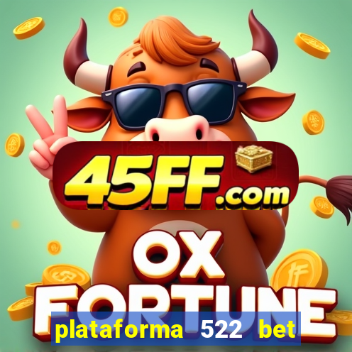 plataforma 522 bet 茅 confi谩vel